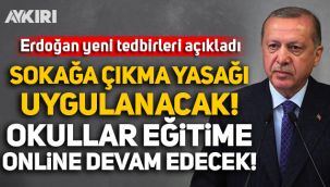 Erdoğan yeni yasakları açıkladı: Sokağa çıkma yasağı uygulanacak, okullar eğitime online devam edecek