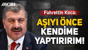 Fahrettin Koca: Aşıyı önce kendime yaptırırım