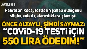Fahrettin Koca, yalancılık demişti... İsmail Saymaz: Covid-19 testi için 550 lira ödedim