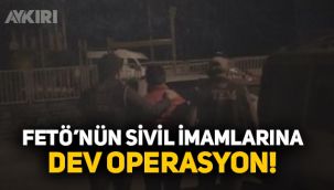 FETÖ'nün sivil imamlarına operasyon!