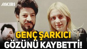 Genç şarkıcı Şahan Dinç, maganda kurşunuyla gözünü kaybetti!