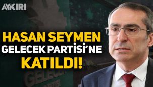 Hasan Seymen, Gelecek Partisi'ne katıldı