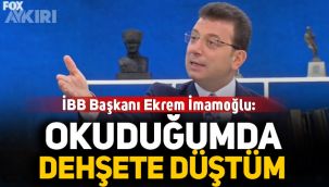 İBB Başkanı Ekrem İmamoğlu: Okuduğumda dehşete düştüm
