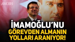 İmamoğlu'nu görevden almanın yolları aranıyor!