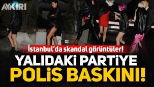 İstanbul'da skandal görüntüler… Yalıdaki partiye polis baskını!