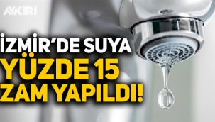 İzmir'de suya yüzde 15 zam yapıldı!
