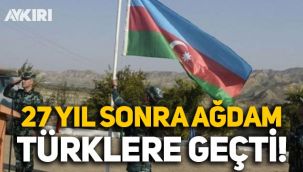 Karabağ'da 27 yıl sonra Ağdam Türklere geçti