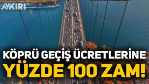 Köprü geçiş ücretlerine 'gizlice' yüzde 100 zam!