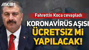 Koronavirüs aşısı ücretsiz mi yapılacak? Fahrettin Koca açıkladı