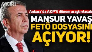 Mansur Yavaş Ankara'da FETÖ dosyasını açıyor!