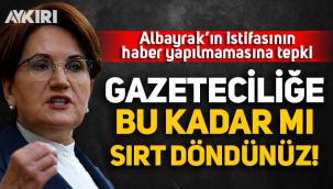 Meral Akşener'den Albayrak'ın istifasının haber yapılmamasına tepki:  Gazeteciliğe bu kadar mı sırtınızı döndünüz?