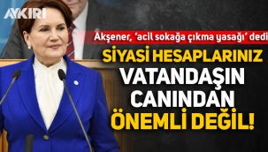 Meral Akşener'den iktidara kısıtlama tepkisi: Siyasi hesaplarınız vatandaşımızın canından önemli değil 