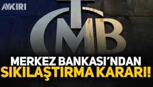 Merkez Bankası'ndan sıkılaştırma kararı!