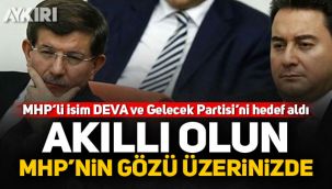 MHP'li isim DEVA ve Gelecek Partisi'ni hedef aldı: Akıllı olun MHP'nin gözü üzerinizde!