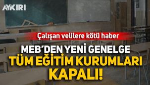 Milli Eğitim Bakanlığı'ndan genelde: Tüm eğitim kurumları kapalı olacak