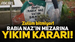 Rabia Naz'ın mezarına yıkım kararı!