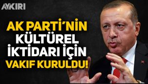 Resmi Gazete'de yayımlandı: AK Parti'nin kültürel iktidarı için vakıf kuruldu