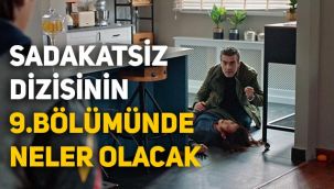 Sadakatsiz 9.bölüm fragmanı, Sadakatsiz 9.bölümünde neler olacak?