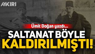Saltanat böyle kaldırılmıştı!