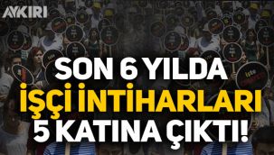 Son 6 yılda işçi intiharları 5 katına çıktı!