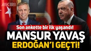 Son seçim anketinde Mansur yavaş, Erdoğan'ı geçti!