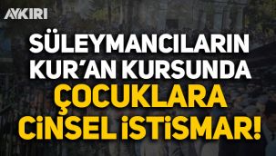 Süleymancıların Kur'an kursunda çocuklara cinsel istismar!