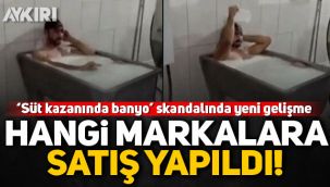 'Süt kazanında banyo' skandalında yeni gelişme! Hangi markalara satış yapıldı?