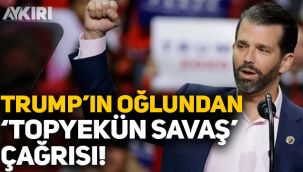 Trump'ın oğlundan 'topyekun savaş' çağrısı!