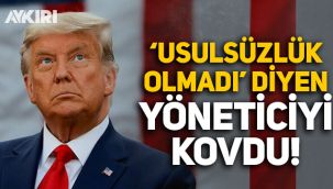 Trump, 'seçimlerde usulsüzlük yok' diyen Siber Güvenlik Ajansı Direktörü'nü kovdu!