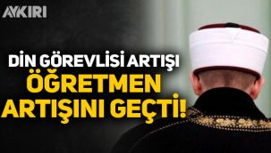 Türkiye'de din görevlisi sayısındaki artış öğretmenleri geçti!
