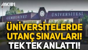 Üniversitelerde utanç sınavları, öğrenci tek tek anlattı!
