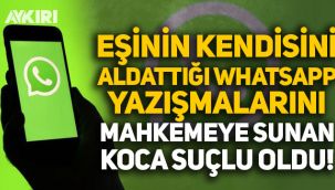 Yargıtay'dan emsal karar: Eşinin kendisini aldattığı Whatsapp görüşmelerini mahkemeye sunan koca suçlu oldu!