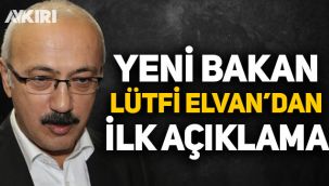 Yeni Hazine ve Maliye Bakanı Lütfi Elvan'dan ilk açıklama!