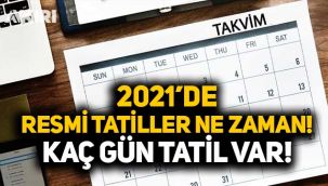 2021 resmi tatiller ne zaman? Kaç gün resmi tatil var? Tatiller hangi günlere denk geliyor?