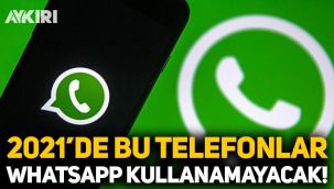 2021 yılında bu telefonlar WhatsApp kullanamayacak!