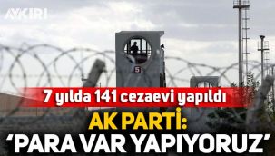7 yılda 141 cezaevi yapıldı, AK Parti