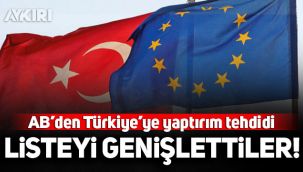 AB'den Türkiye'ye yaptırım tehdidi! Listeyi genişlettiler! 