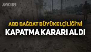 ABD, Irak'taki Büyükelçiliği'ni kapatma kararı aldı