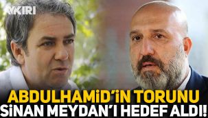 Abdulhamid'in torunu Orhan Osmanoğlu, tarihçi Sinan Meydan'ı hedef aldı!