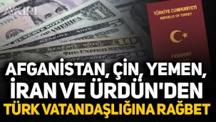 Afganistan, Çin, Yemen, İran ve Ürdün'den Türk vatandaşlığına rağbet!
