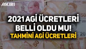 AGİ ne kadar olacak? 2021 AGİ belli oldu mu? Bekar, evli, eşi çalışanlar için 2021 AGİ ücretleri kaç TL?