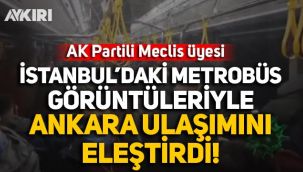 AK Partili ABB Meclis üyesi, İstanbul'daki görüntülerle Ankara'daki ulaşımı eleştirdi
