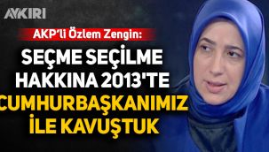 AK Partili Özlem Zengin: Seçme seçilme hakkına 2013'te Cumhurbaşkanımız ile kavuştuk