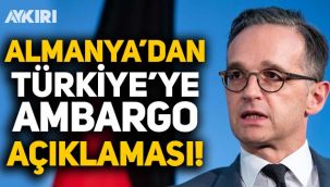Almanya Dışişleri Bakanı Maas’tan Türkiye’ye ambargo açıklaması!