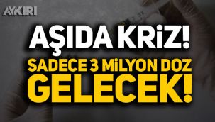 Aşıda kriz! Sadece 3 milyon doz gelecek!