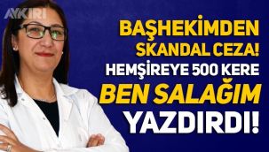 Başhekimden hemşireye skandal ceza: 500 kere 