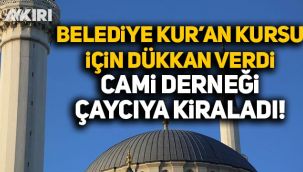 Belediyenin Kuran kursu için verdiği dükkanı Cami derneği çaycıya kiraladı!