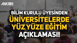 Bilim Kurulu üyesinden 'üniversitelerde yüz yüze eğitim' açıklaması!