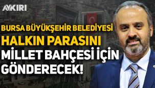 Bursa Büyükşehir Belediyesi, halkın parasını millet bahçesi için başka belediyeye gönderecek!