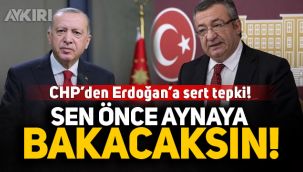 CHP'den Erdoğan'a sert tepki: Sen önce aynaya bakacaksın! 